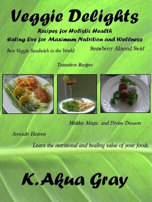cover image of Veggie Delights: Recipes for Holistic Health Eating Live for Maximum Nutrition